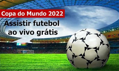 assistir jogo ao vivo gratis - transmissão futebol ao vivo grátis